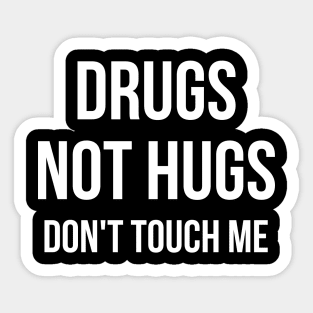 Drugs Not Hugs Sarcastic Sticker